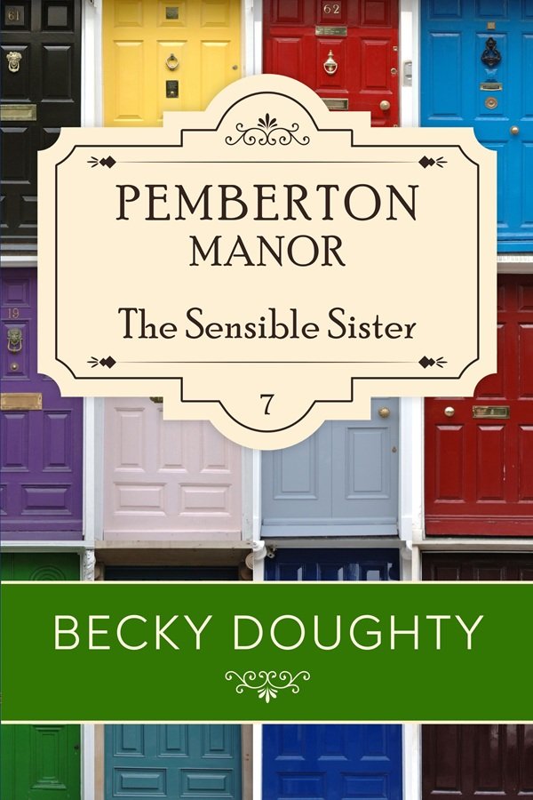 Pemberton Manor 7 The Sensible Sister Cover by Becky Doughty