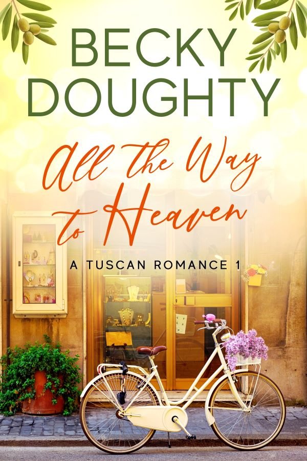 All the Way to Heaven: A Tuscan Romance Book 1 by Becky Doughty Contemporary Wholesome Romance